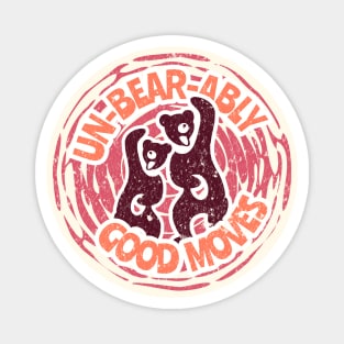 Un-BEAR-ably Good Moves Magnet